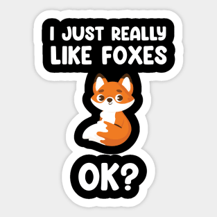 funny fox I Just Really Like Foxes Ok? Sticker